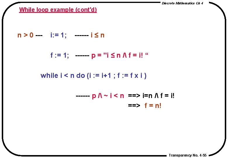 Discrete Mathematics Ch 4 While loop example (cont'd) n > 0 --- i: = Discrete Mathematics Ch 4 While loop example (cont'd) n > 0 --- i: =