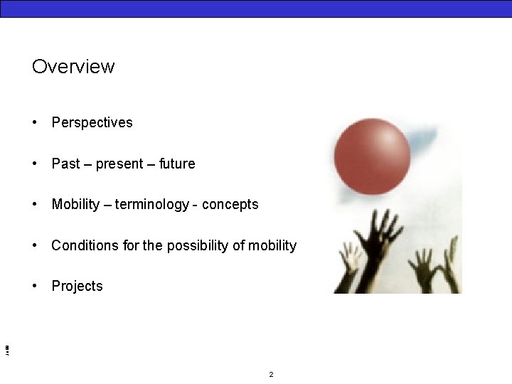 Overview • Perspectives • Past – present – future • Mobility – terminology -