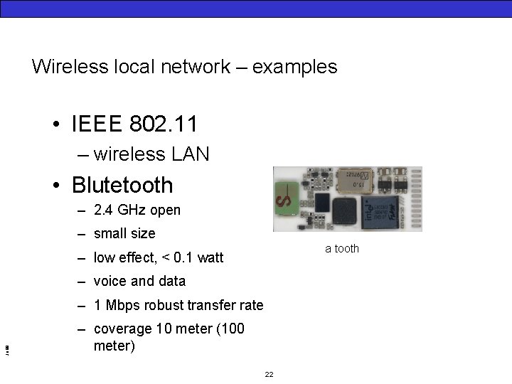 Wireless local network – examples • IEEE 802. 11 – wireless LAN • Blutetooth