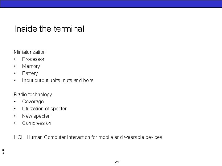 Inside the terminal Miniaturization • Processor • Memory • Battery • Input output units,