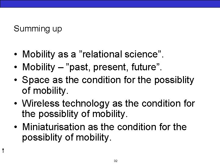Summing up Jo 99 • Mobility as a ”relational science”. • Mobility – ”past,