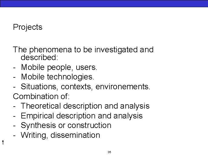 Projects Jo 99 The phenomena to be investigated and described: - Mobile people, users.