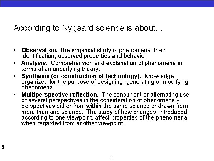 According to Nygaard science is about… Jo 99 • Observation. The empirical study of