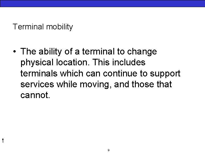 Terminal mobility Jo 99 • The ability of a terminal to change physical location.
