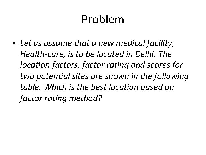 Problem • Let us assume that a new medical facility, Health-care, is to be