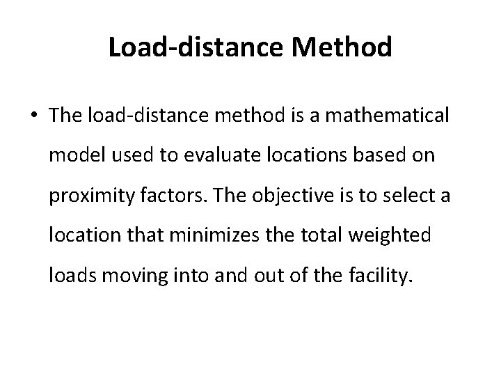 Load-distance Method • The load-distance method is a mathematical model used to evaluate locations
