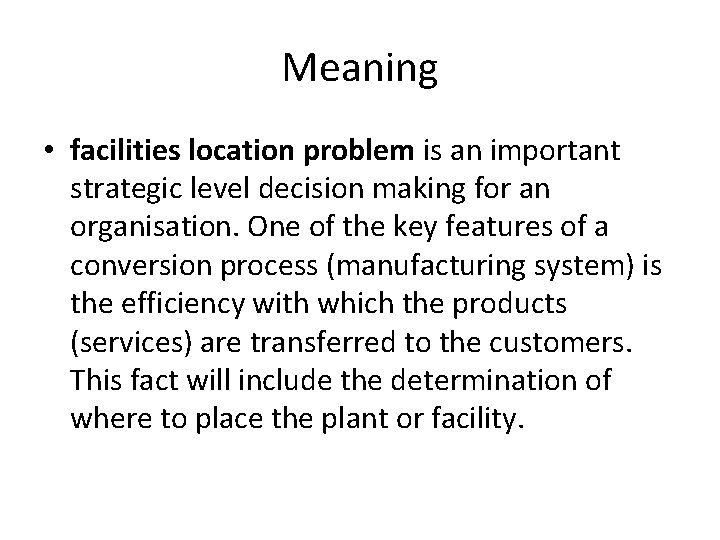 Meaning • facilities location problem is an important strategic level decision making for an