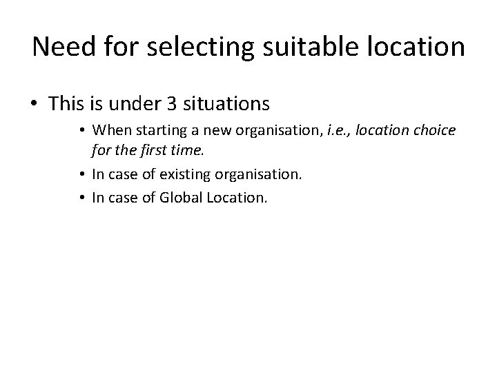 Need for selecting suitable location • This is under 3 situations • When starting