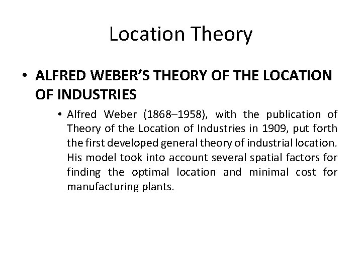 Location Theory • ALFRED WEBER’S THEORY OF THE LOCATION OF INDUSTRIES • Alfred Weber