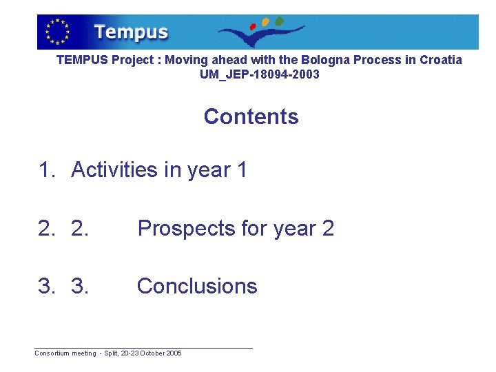 TEMPUS Project : Moving ahead with the Bologna Process in Croatia UM_JEP-18094 -2003 Contents