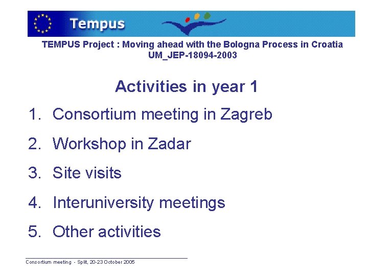 TEMPUS Project : Moving ahead with the Bologna Process in Croatia UM_JEP-18094 -2003 Activities