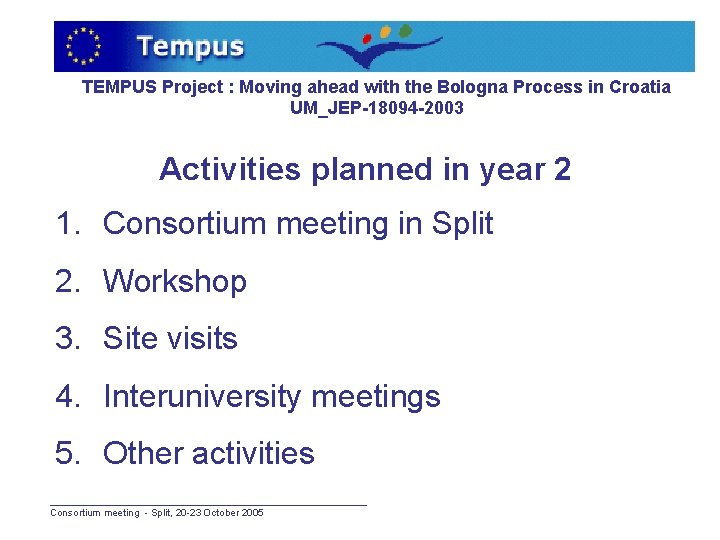 TEMPUS Project : Moving ahead with the Bologna Process in Croatia UM_JEP-18094 -2003 Activities