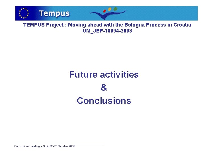 TEMPUS Project : Moving ahead with the Bologna Process in Croatia UM_JEP-18094 -2003 Future