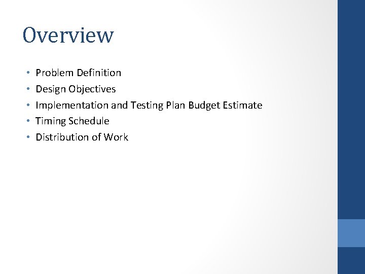 Overview • • • Problem Definition Design Objectives Implementation and Testing Plan Budget Estimate