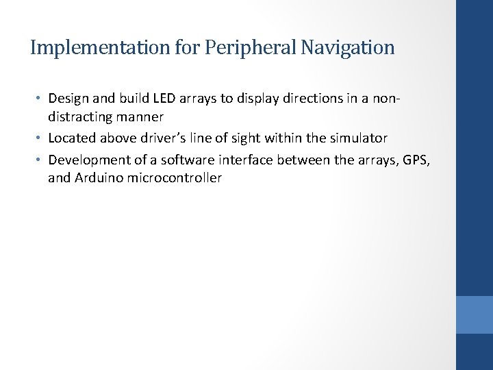 Implementation for Peripheral Navigation • Design and build LED arrays to display directions in