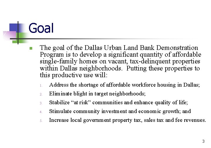 Goal n The goal of the Dallas Urban Land Bank Demonstration Program is to