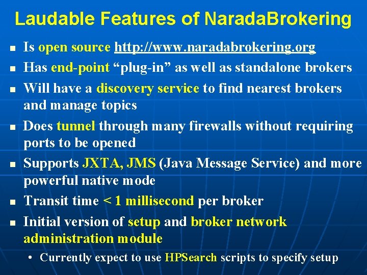 Laudable Features of Narada. Brokering n n n n Is open source http: //www.