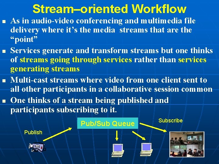 Stream–oriented Workflow n n As in audio-video conferencing and multimedia file delivery where it’s