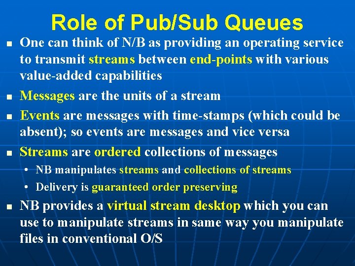 Role of Pub/Sub Queues n n One can think of N/B as providing an