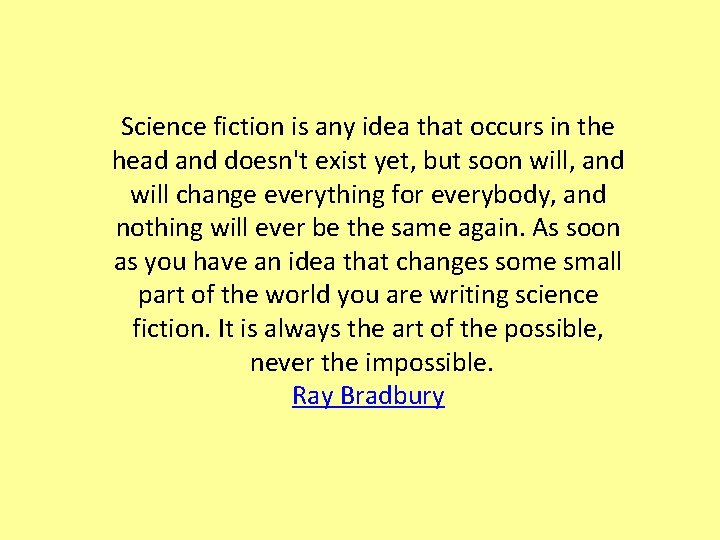 Science fiction is any idea that occurs in the head and doesn't exist yet,