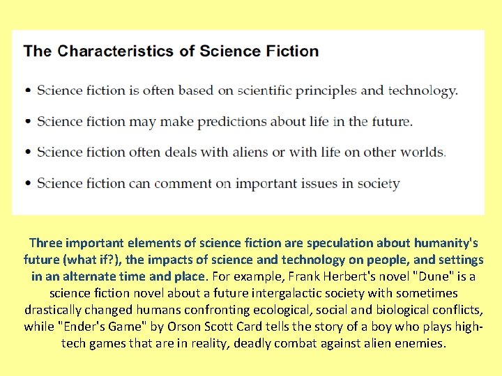 Three important elements of science fiction are speculation about humanity's future (what if? ),