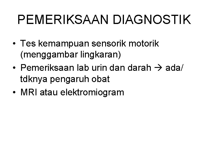 PEMERIKSAAN DIAGNOSTIK • Tes kemampuan sensorik motorik (menggambar lingkaran) • Pemeriksaan lab urin darah