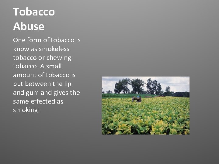 Tobacco Abuse One form of tobacco is know as smokeless tobacco or chewing tobacco.