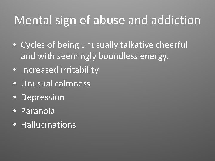 Mental sign of abuse and addiction • Cycles of being unusually talkative cheerful and