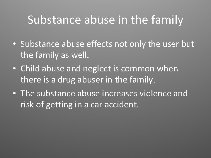 Substance abuse in the family • Substance abuse effects not only the user but