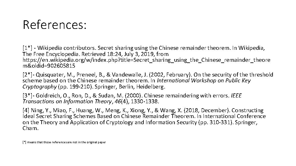 References: [1*] - Wikipedia contributors. Secret sharing using the Chinese remainder theorem. In Wikipedia,