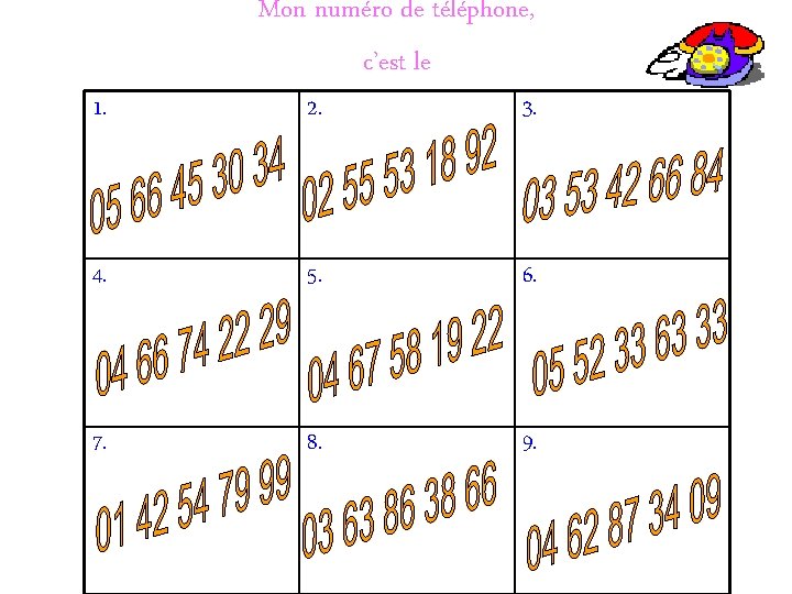 Mon numéro de téléphone, c’est le 1. 2. 3. 4. 5. 6. 7. 8.