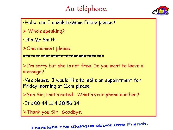 Au téléphone. • Hello, can I speak to Mme Fabre please? Ø Who’s speaking?