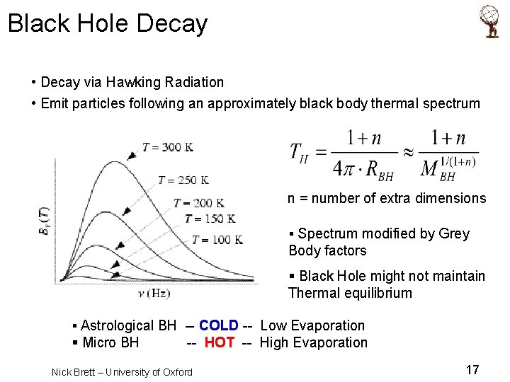 Black Hole Decay • Decay via Hawking Radiation • Emit particles following an approximately