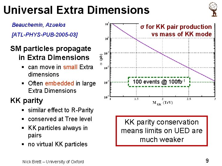 Universal Extra Dimensions Beauchemin, Azuelos [ATL-PHYS-PUB-2005 -03] σ for KK pair production vs mass