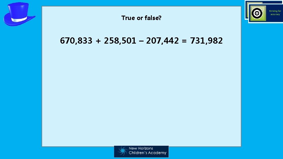 True or false? 670, 833 + 258, 501 – 207, 442 = 731, 982