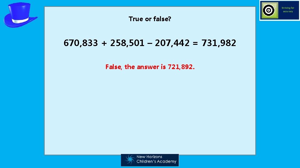 True or false? 670, 833 + 258, 501 – 207, 442 = 731, 982