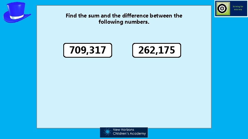 Find the sum and the difference between the following numbers. 709, 317 262, 175