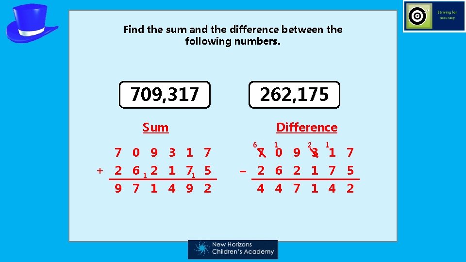 Find the sum and the difference between the following numbers. 709, 317 262, 175