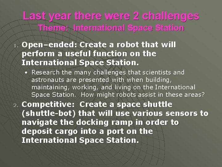 Last year there were 2 challenges Theme: International Space Station 1. Open–ended: Create a