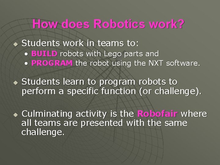 How does Robotics work? u Students work in teams to: • • u u