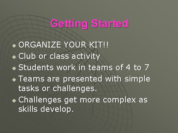 Getting Started ORGANIZE YOUR KIT!! u Club or class activity u Students work in