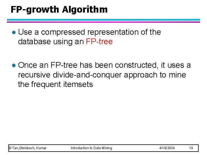 FP-growth Algorithm l Use a compressed representation of the database using an FP-tree l