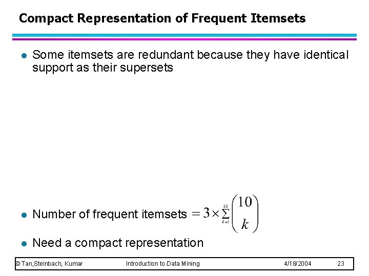 Compact Representation of Frequent Itemsets l Some itemsets are redundant because they have identical
