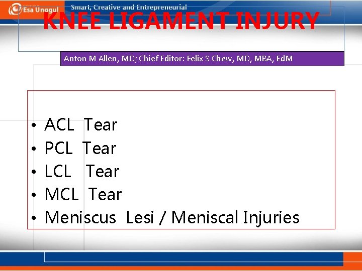 KNEE LIGAMENT INJURY Anton M Allen, MD; Chief Editor: Felix S Chew, MD, MBA,