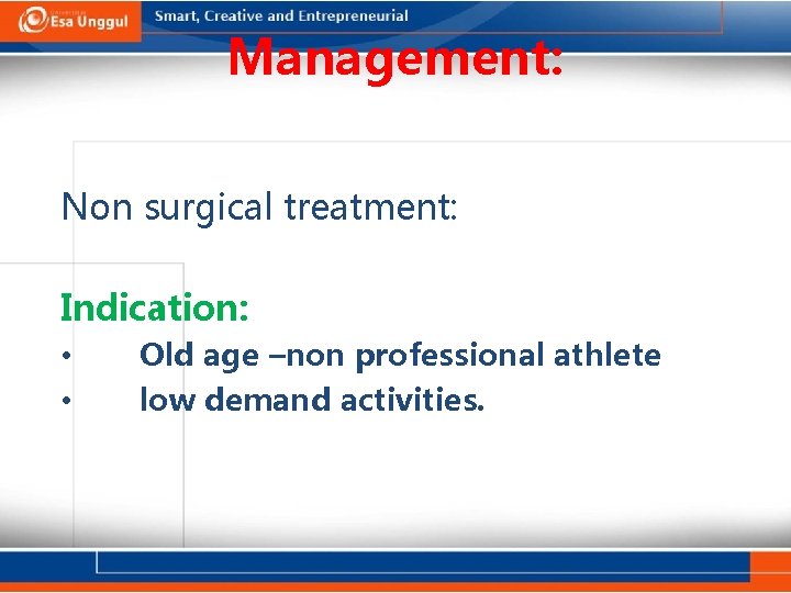 Management: Non surgical treatment: Indication: • • Old age –non professional athlete low demand