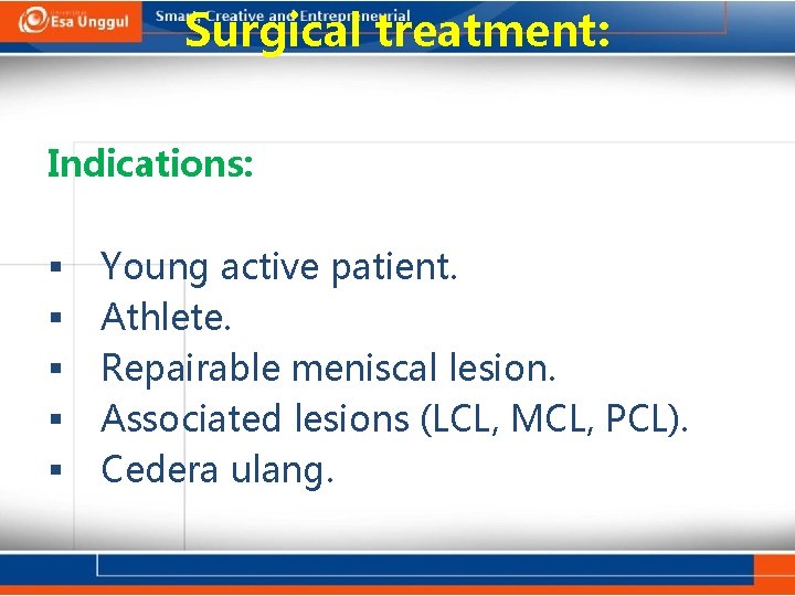 Surgical treatment: Indications: Young active patient. Athlete. Repairable meniscal lesion. Associated lesions (LCL, MCL,