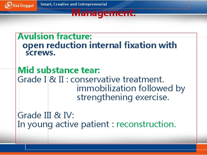 Management: Avulsion fracture: open reduction internal fixation with screws. Mid substance tear: Grade I