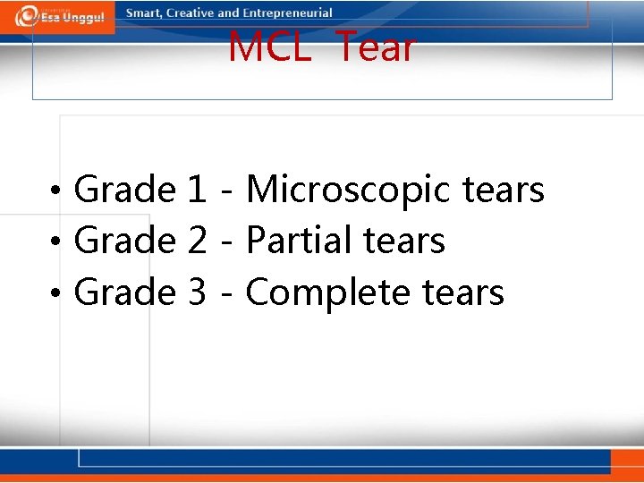 MCL Tear • Grade 1 - Microscopic tears • Grade 2 - Partial tears