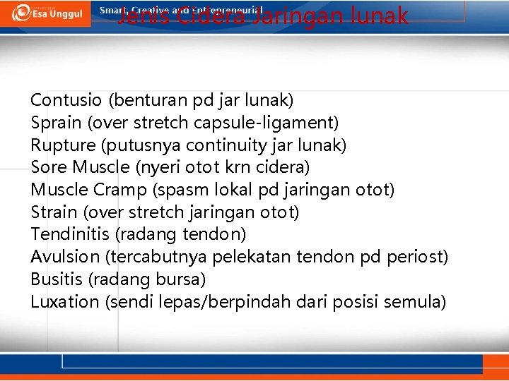 Jenis Cidera Jaringan lunak Contusio (benturan pd jar lunak) Sprain (over stretch capsule-ligament) Rupture