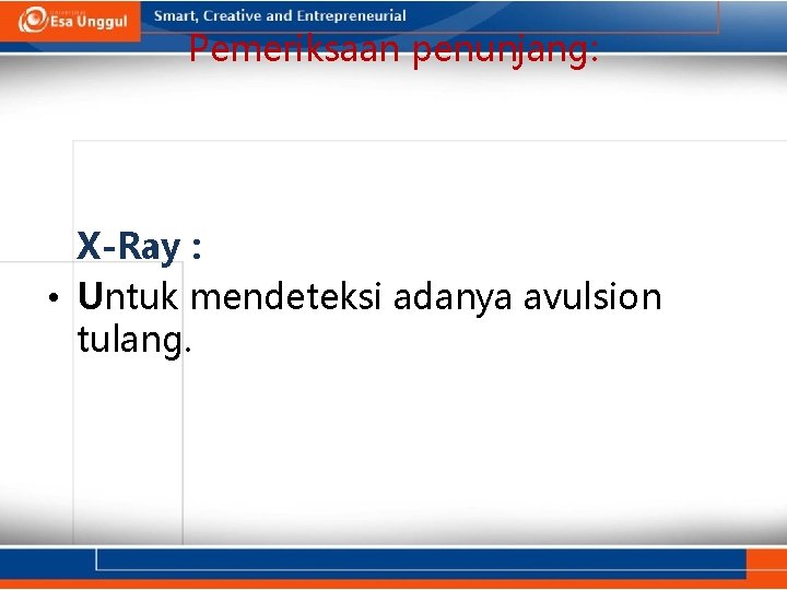 Pemeriksaan penunjang: X-Ray : • Untuk mendeteksi adanya avulsion tulang. 